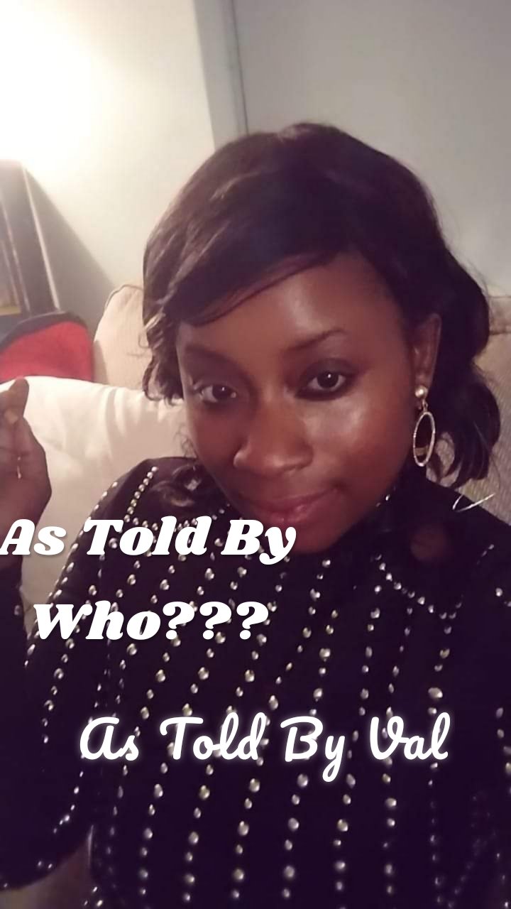 As Told By Who???
 As Told By Val